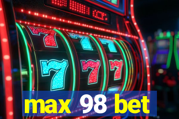 max 98 bet